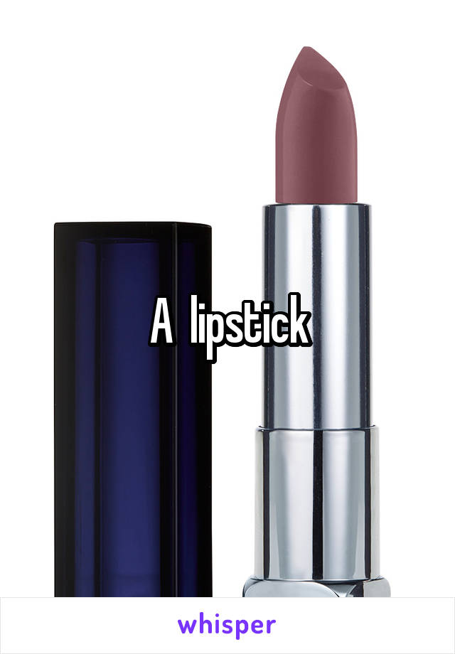 A  lipstick