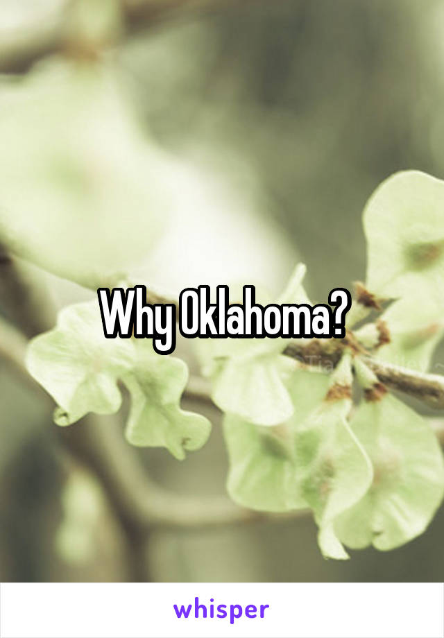 Why Oklahoma?