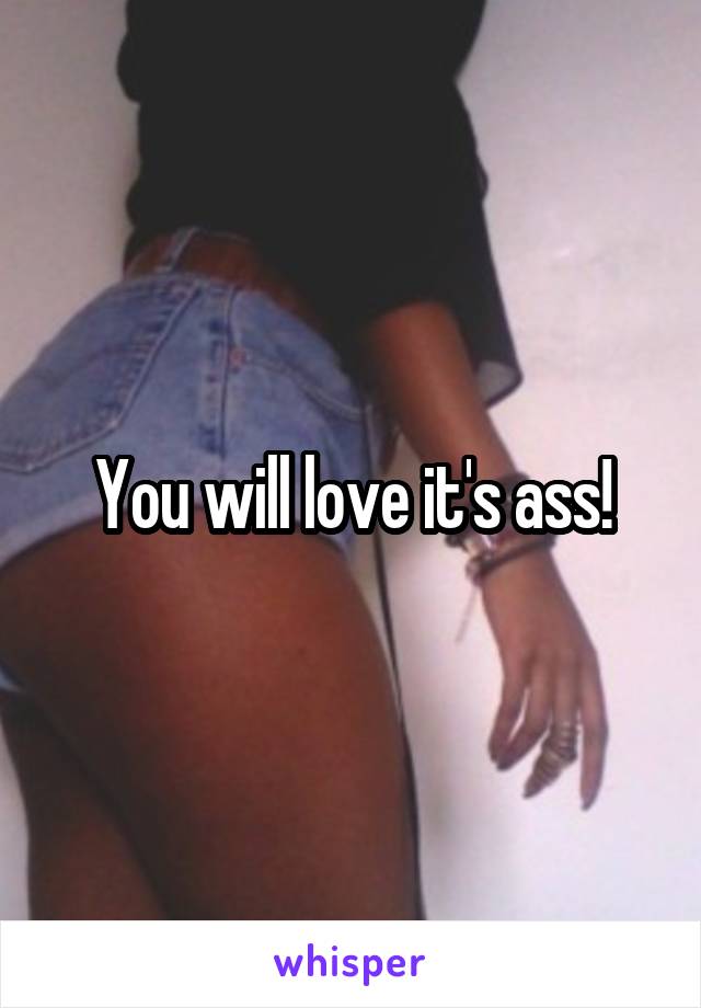 You will love it's ass!