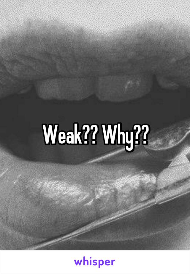 Weak?? Why??