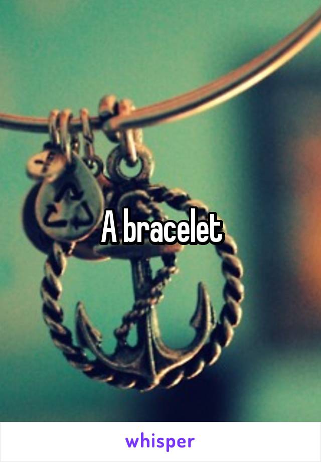 A bracelet