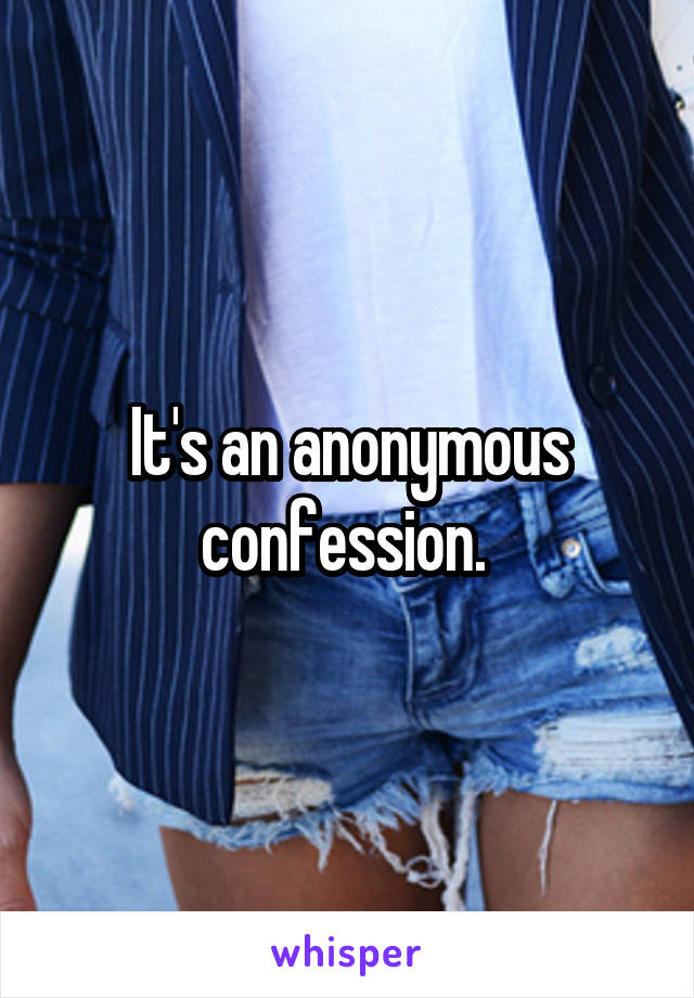 It's an anonymous confession. 