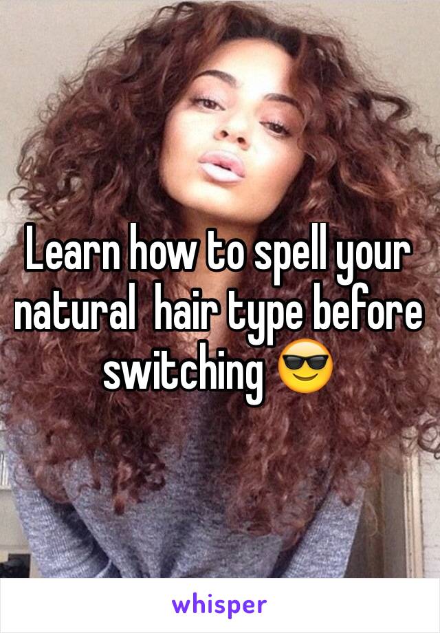 Learn how to spell your natural  hair type before switching 😎