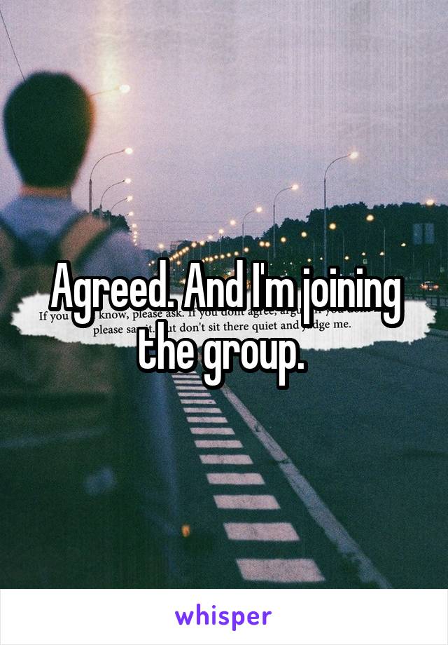 Agreed. And I'm joining the group. 