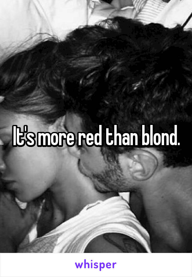 It's more red than blond.