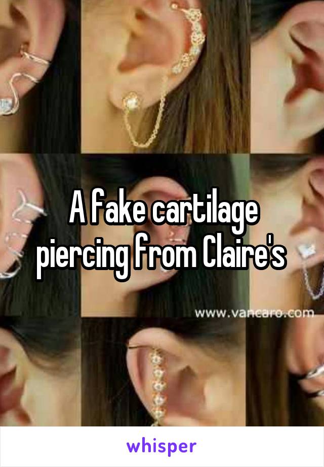 A fake cartilage piercing from Claire's 