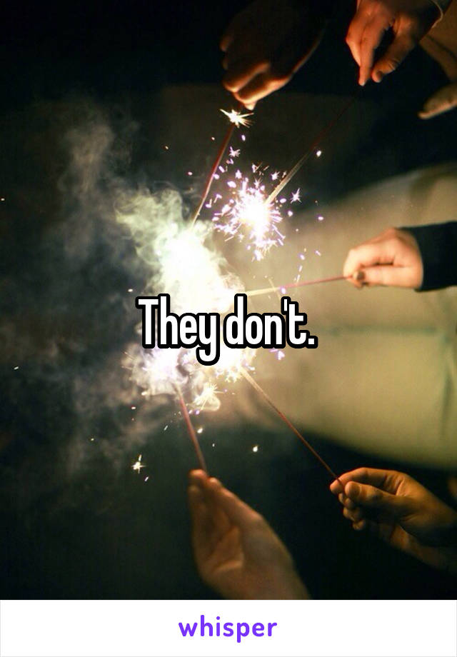 They don't. 