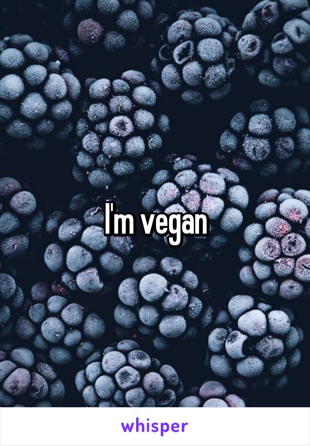 I'm vegan