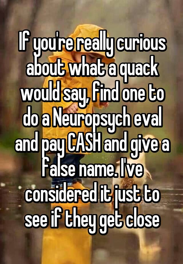 if-you-re-really-curious-about-what-a-quack-would-say-find-one-to-do-a