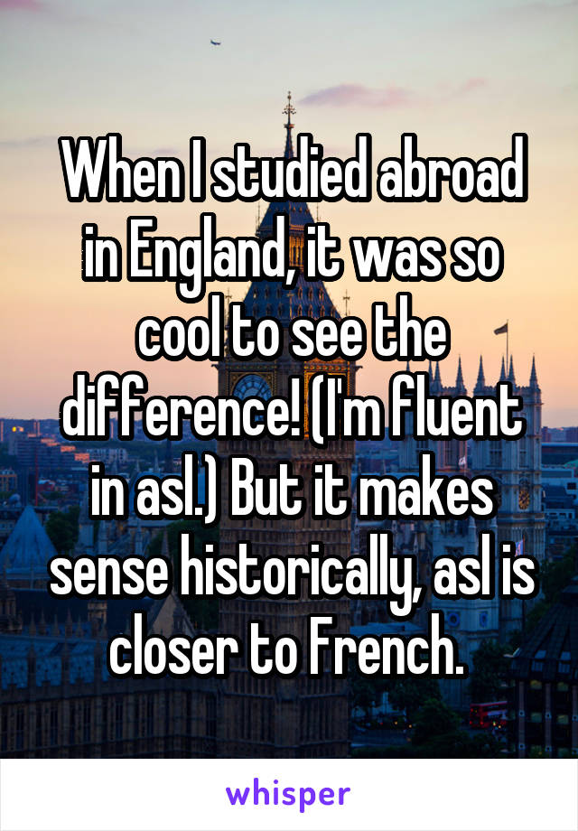 When I studied abroad in England, it was so cool to see the difference! (I'm fluent in asl.) But it makes sense historically, asl is closer to French. 