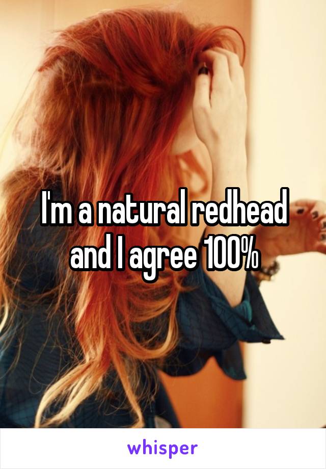 I'm a natural redhead and I agree 100%