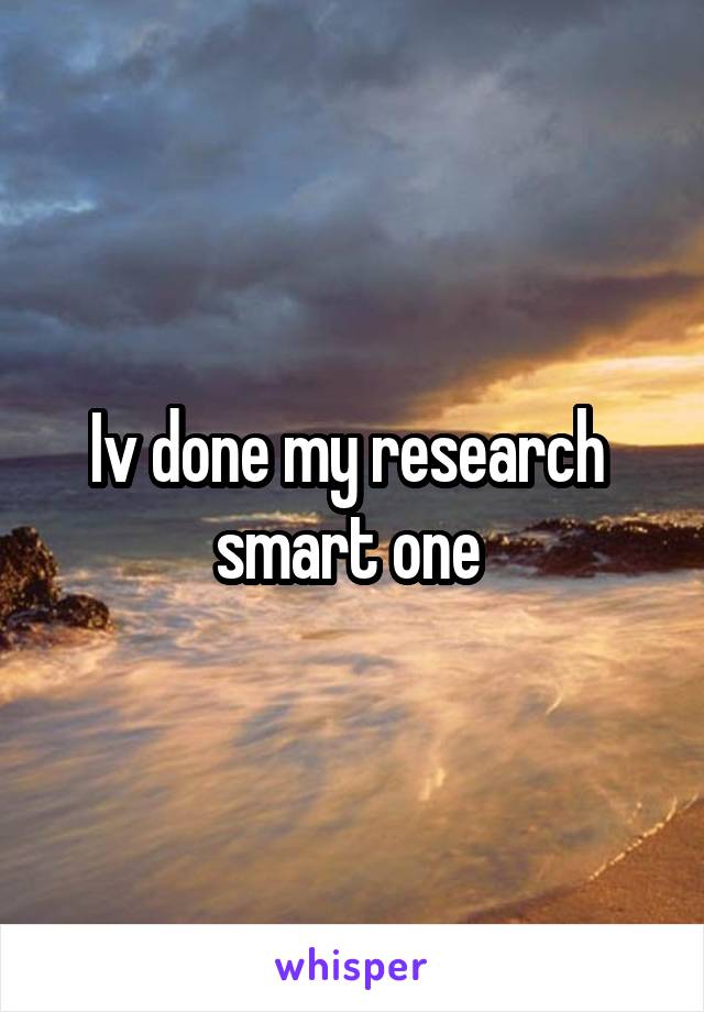 Iv done my research  smart one 