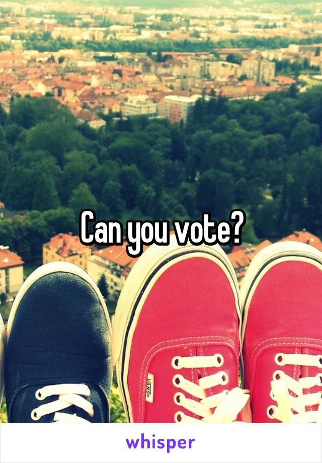 Can you vote?