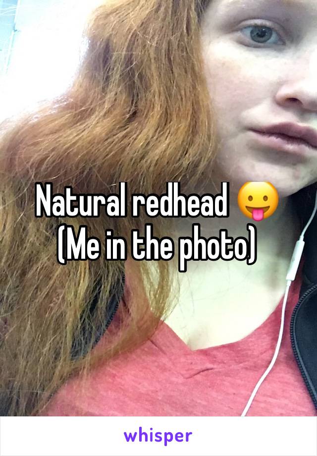 Natural redhead 😛
(Me in the photo)