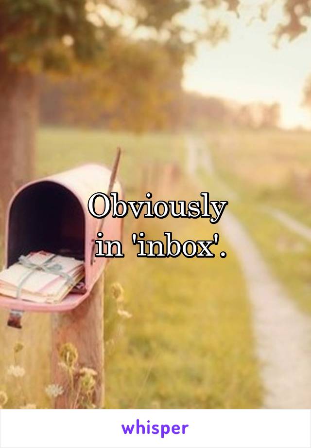 Obviously
 in 'inbox'.