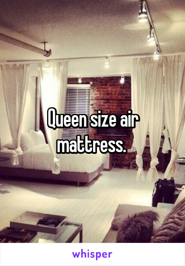 Queen size air mattress. 