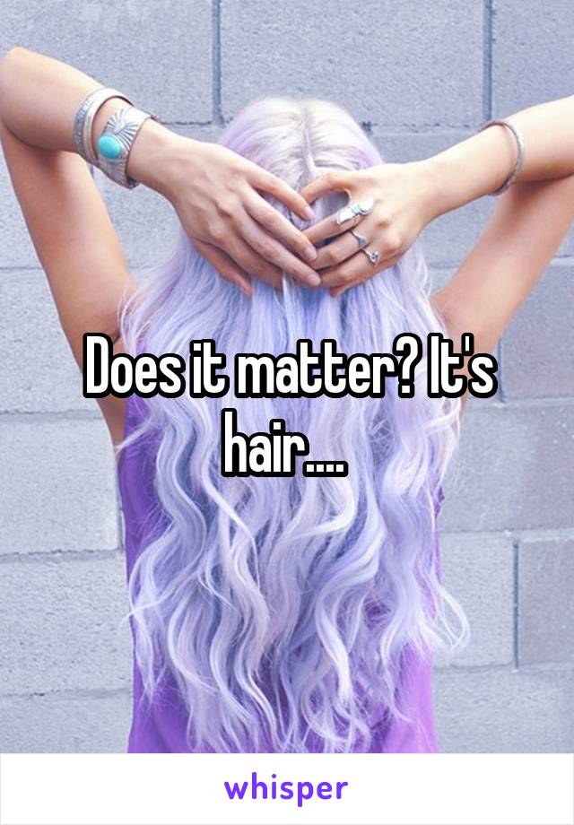 Does it matter? It's hair.... 