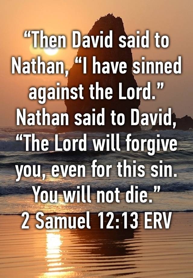 “Then David said to Nathan, “I have sinned against the Lord.” Nathan ...