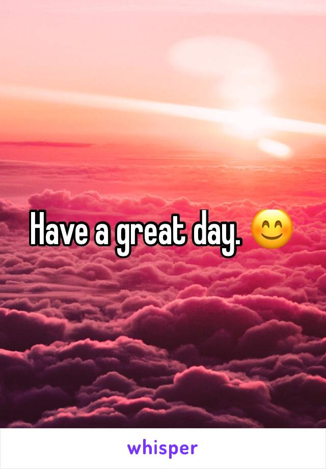 Have a great day. 😊
