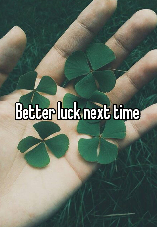 A Word For Better Luck Next Time