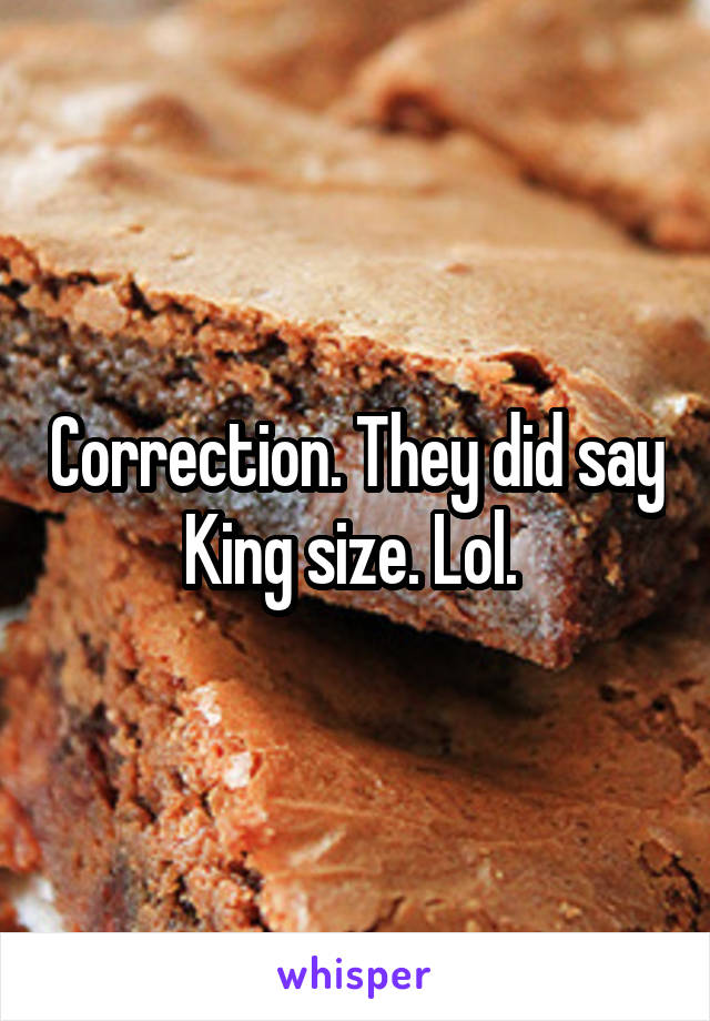 Correction. They did say King size. Lol. 