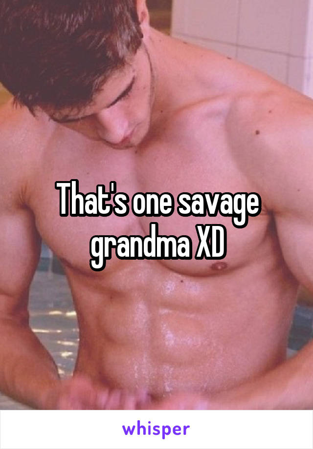 That's one savage grandma XD