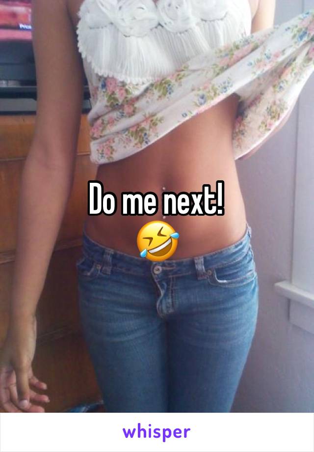 Do me next!
🤣