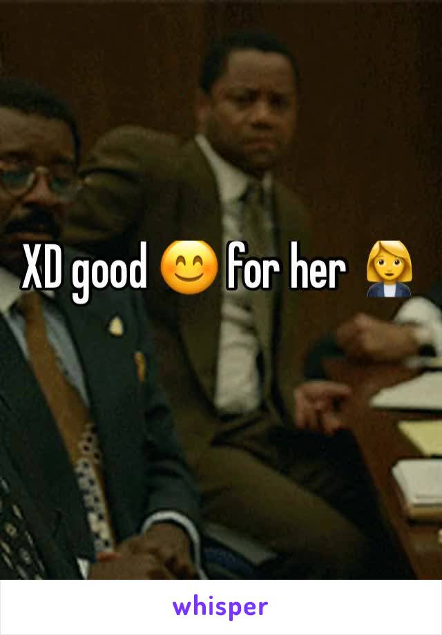 XD good 😊 for her 👩‍💼