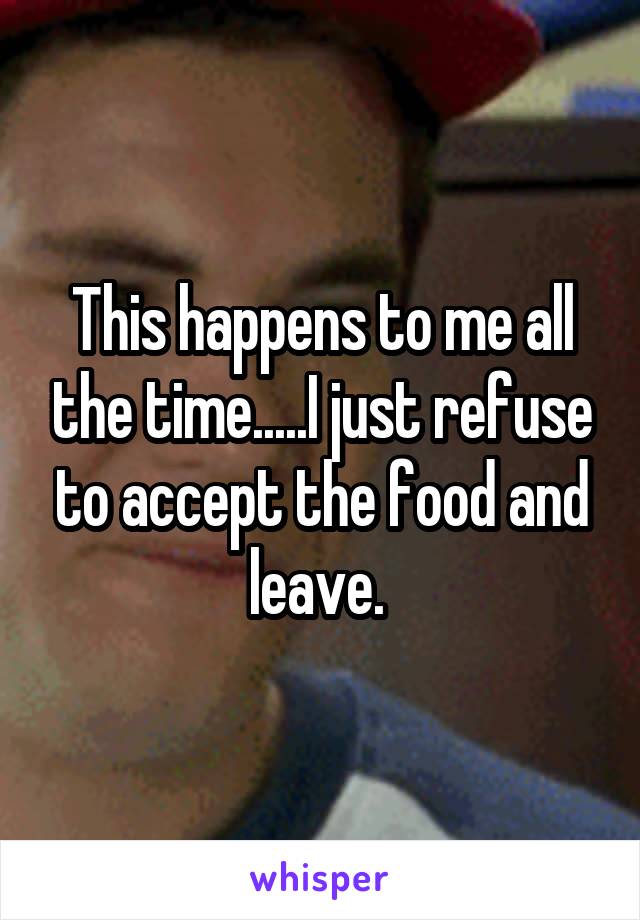 This happens to me all the time.....I just refuse to accept the food and leave. 