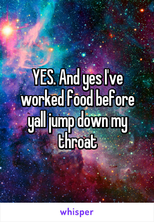 YES. And yes I've worked food before yall jump down my throat