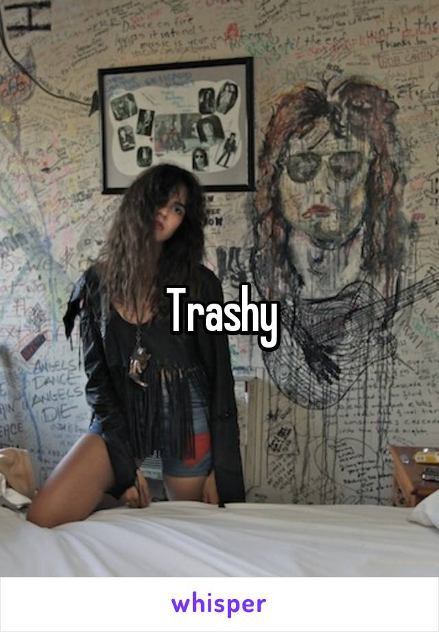 Trashy