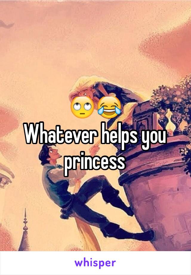 🙄😂
Whatever helps you princess 