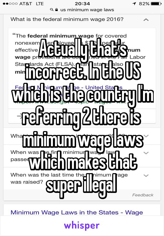 Actually that's incorrect. In the US which is the country I'm referring 2 there is  minimum wage laws which makes that super illegal 