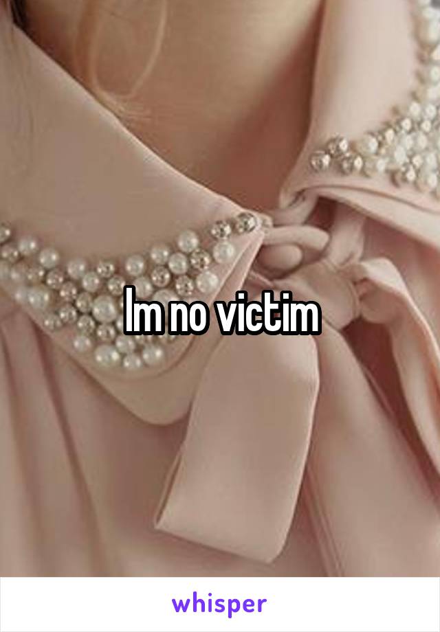 Im no victim