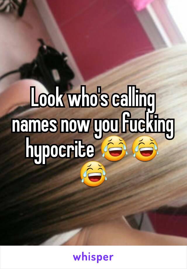 Look who's calling names now you fucking hypocrite 😂😂😂