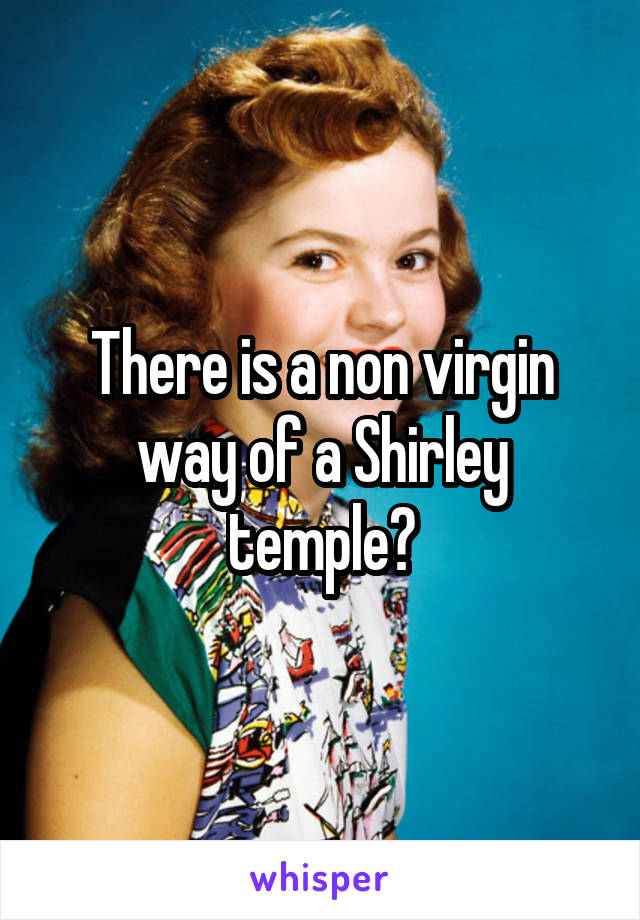 There is a non virgin way of a Shirley temple?