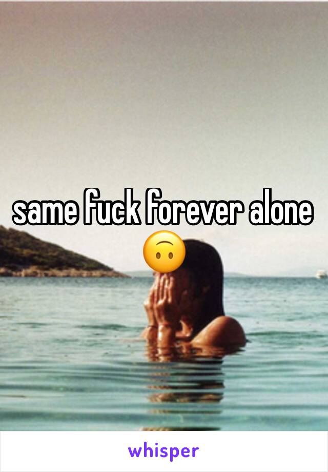 same fuck forever alone
🙃