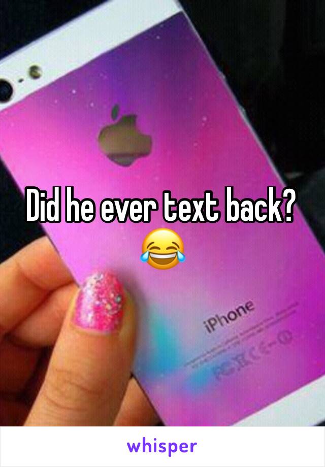 Did he ever text back? 😂