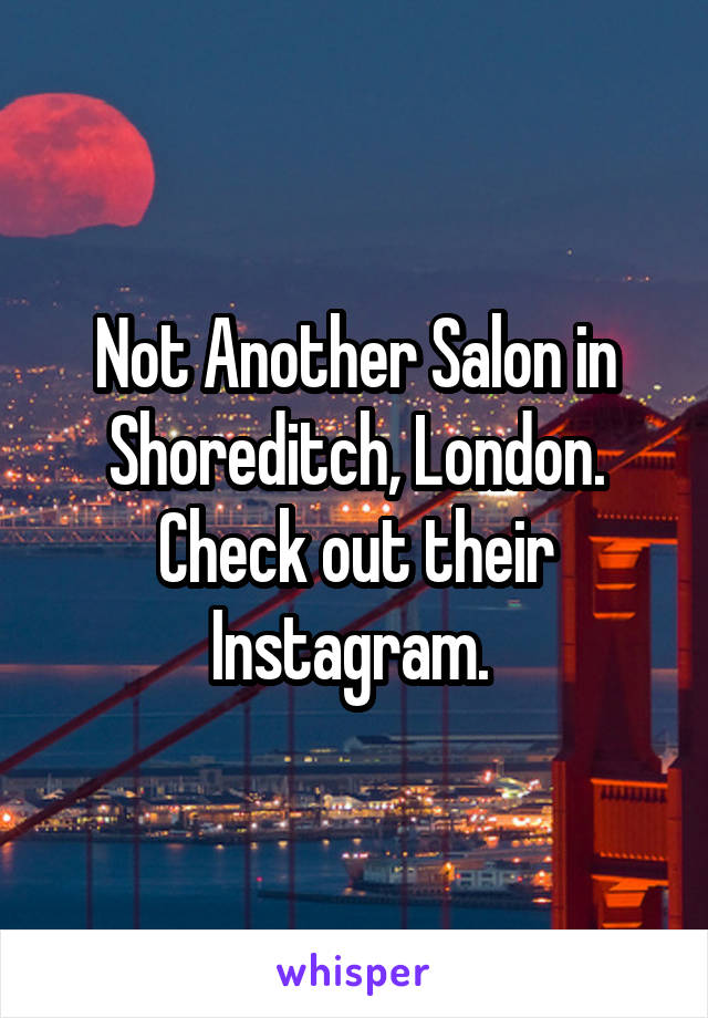 Not Another Salon in Shoreditch, London. Check out their Instagram. 