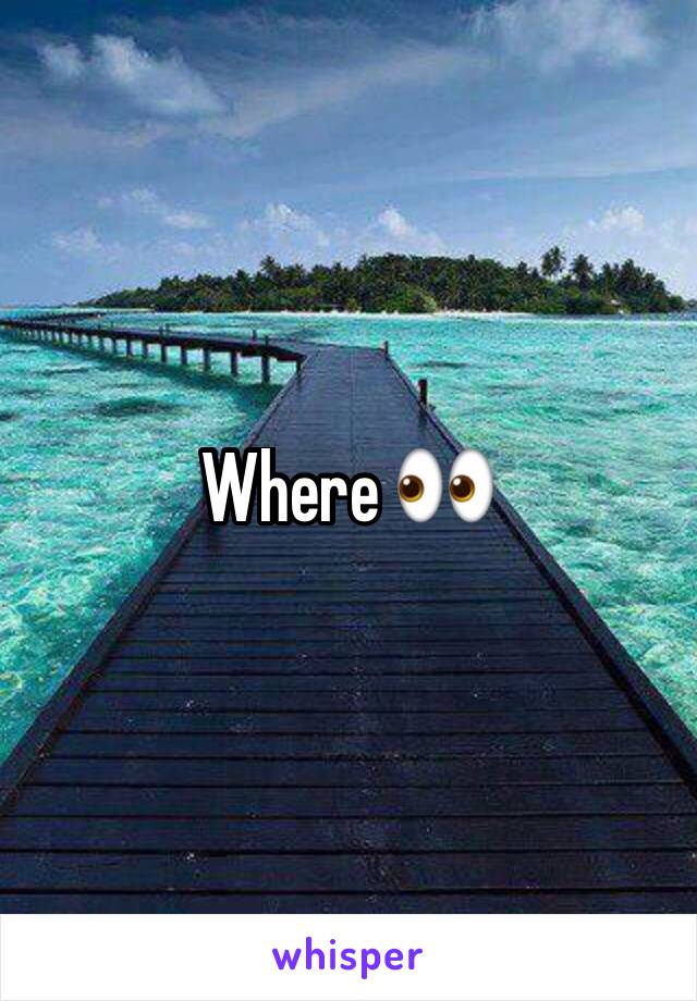 Where 👀