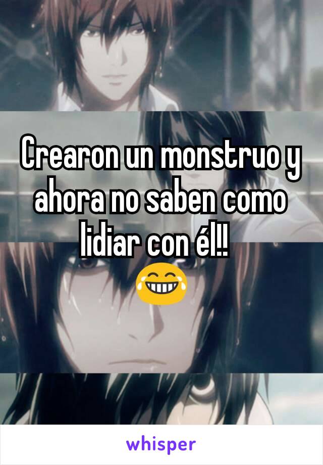 Crearon un monstruo y ahora no saben como lidiar con él!!  
😂