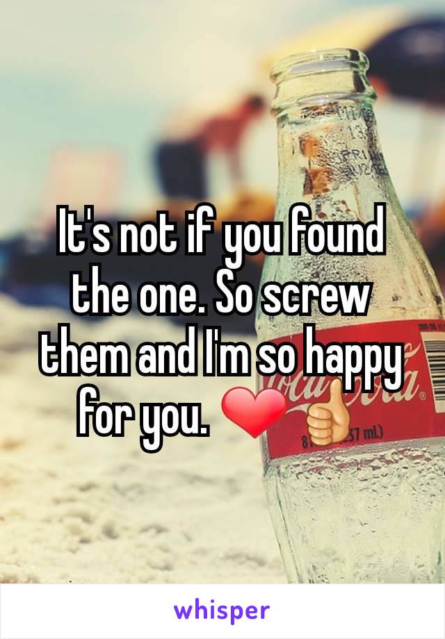 It's not if you found the one. So screw them and I'm so happy for you. ❤👍