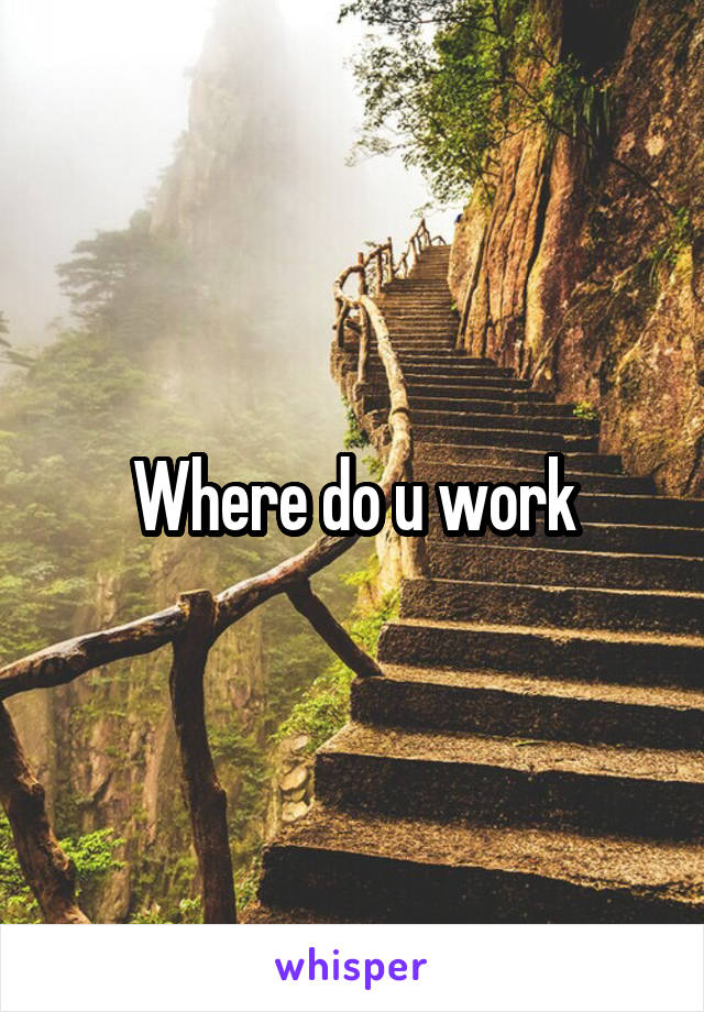Where do u work