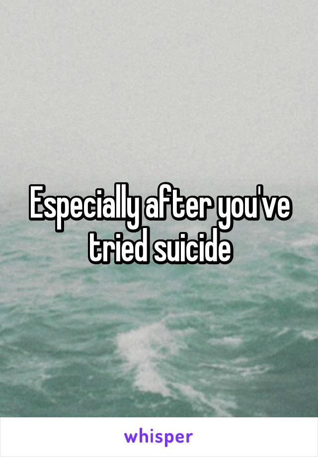 Especially after you've tried suicide