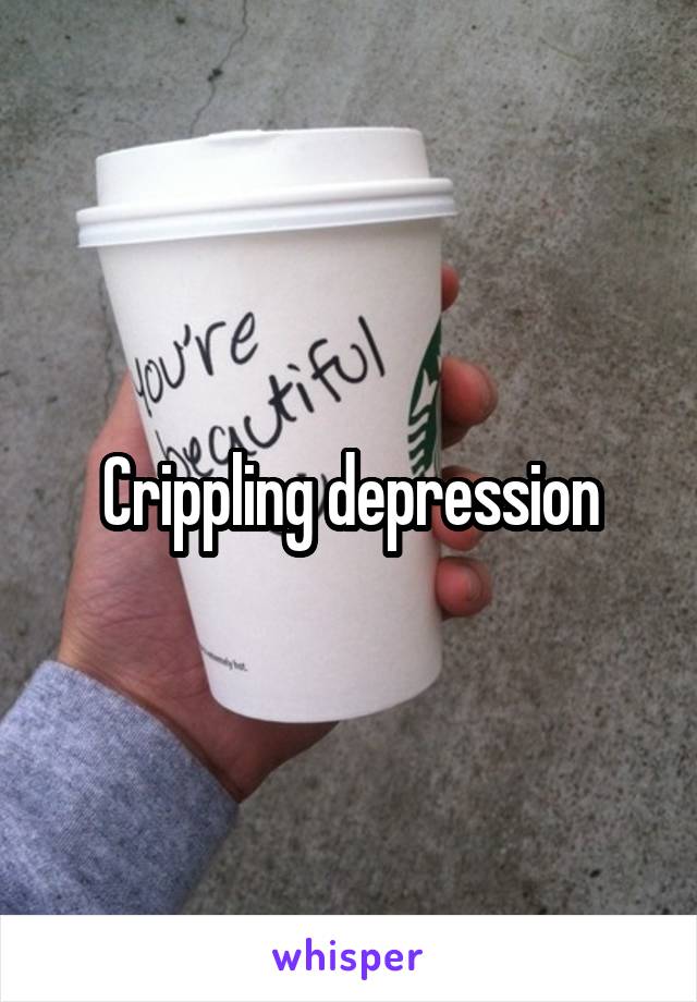 Crippling depression