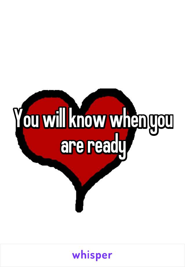 You will know when you are ready