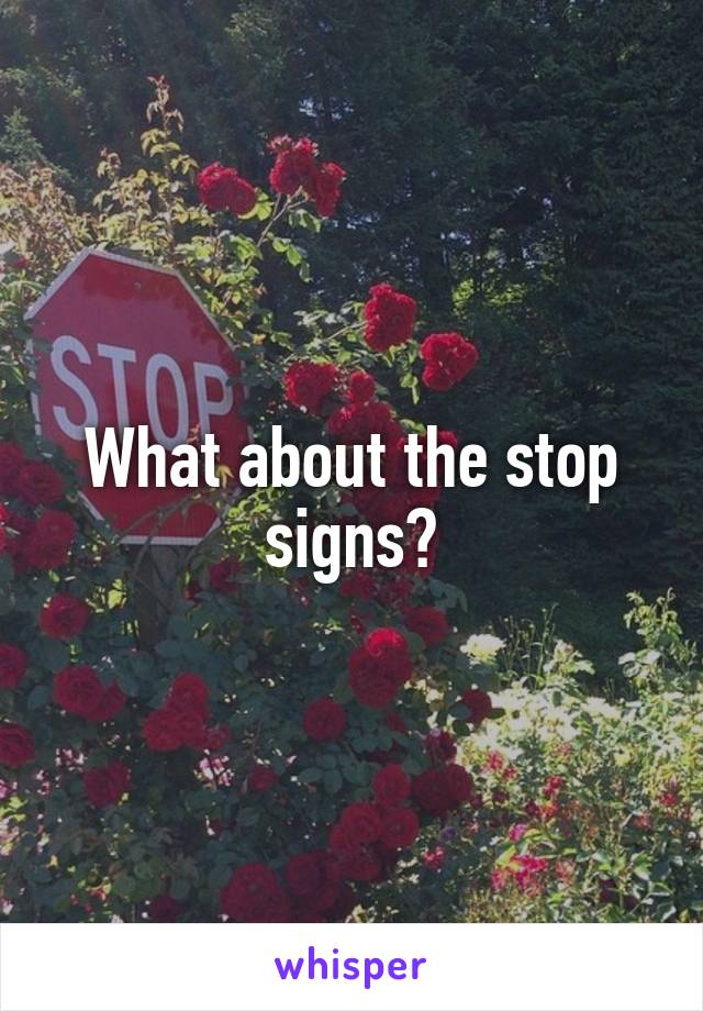 What about the stop signs?