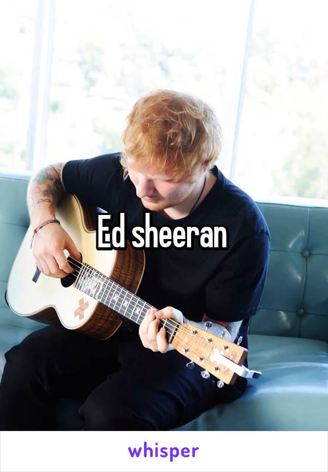 Ed sheeran 