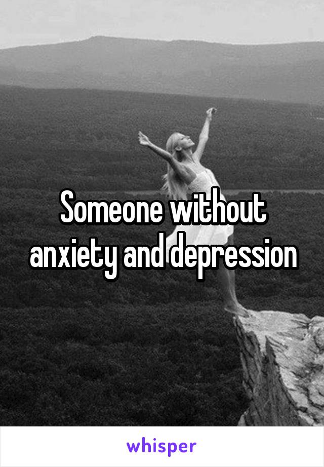 Someone without anxiety and depression