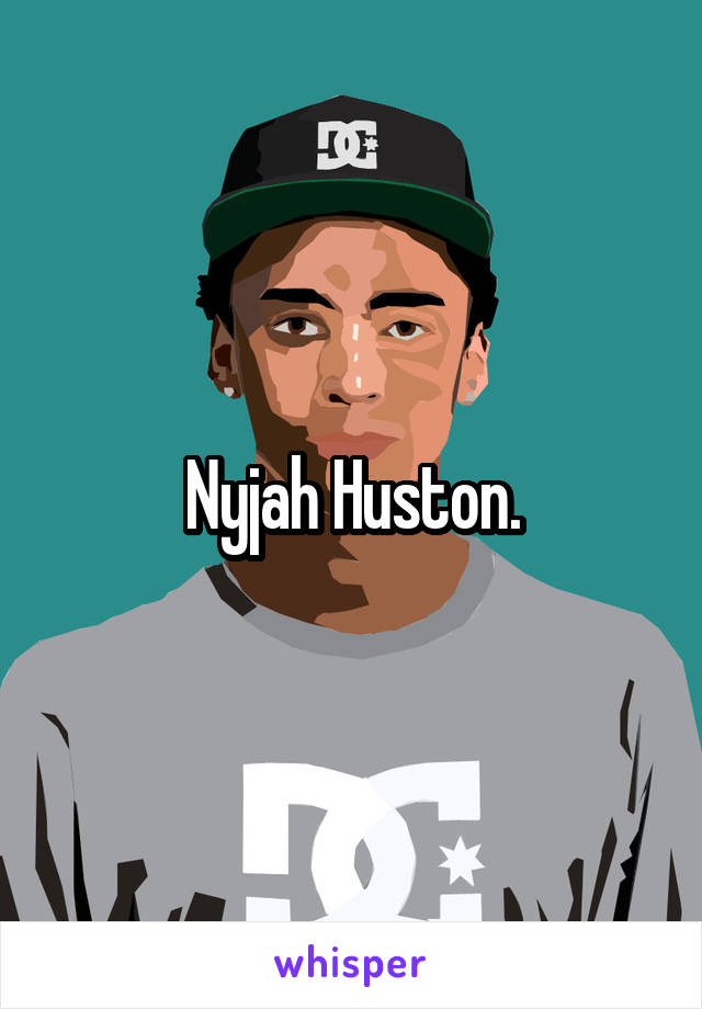 Nyjah Huston.